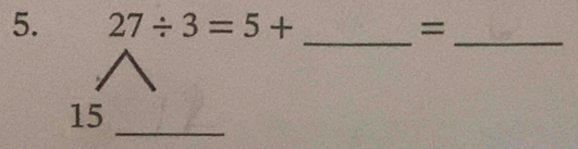 27/ 3=5+ =
__ 
_ 
15