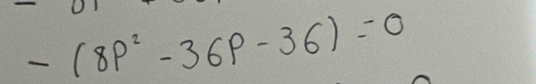 -(8P^2-36P-36)=0