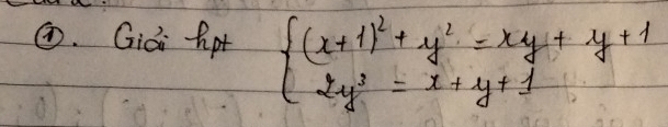 ①. Gidi hpt beginarrayl (x+1)^2+y^2=xy+y+1 2y^2=x+y+1endarray.