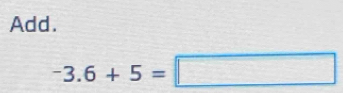 Add.
-3.6+5=□