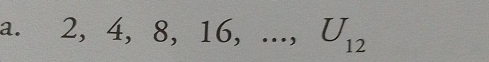 2, 4, 8, 16,..., U_12