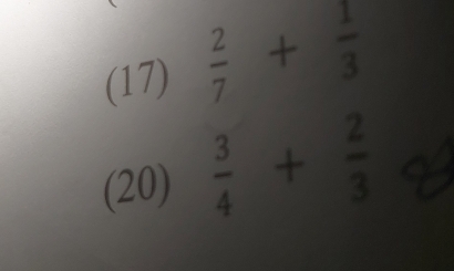 (17)  2/7 + 1/3 
(20)  3/4 + 2/3 