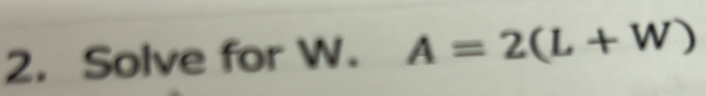 Solve for W. A=2(L+W)