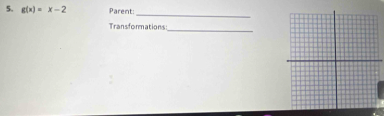 g(x)=x-2 Parent: 
_ 
Transformations: 
_