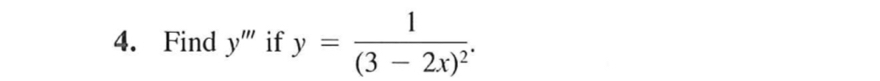 Find y''' if y=frac 1(3-2x)^2.