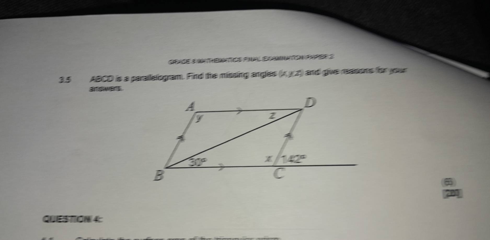 3.5 ABCD is a paralelogram. Find the missing angles (x,y)z and give ressons for your
aswer 
QUESTON 4