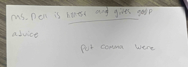 ms. Dell is honess and gives goop 
alvice 
Put comma were