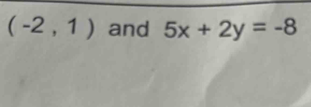 (-2,1) and 5x+2y=-8