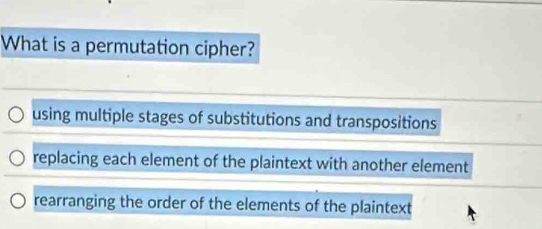 Solved: What is a permutation cipher? using multiple stages of ...