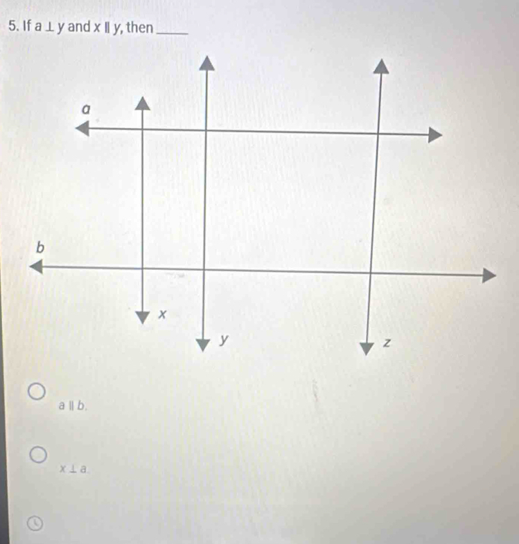 If a⊥ y and x||y , then_
a||b.
x⊥ a.