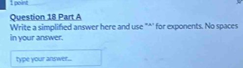 Write a simplified answer here and use "^' for exponents. No spaces 
in your answer. 
type your answer...