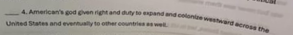 American's god given right and duty to expand and colonize westward across the 
United States and eventually to other countries as well.