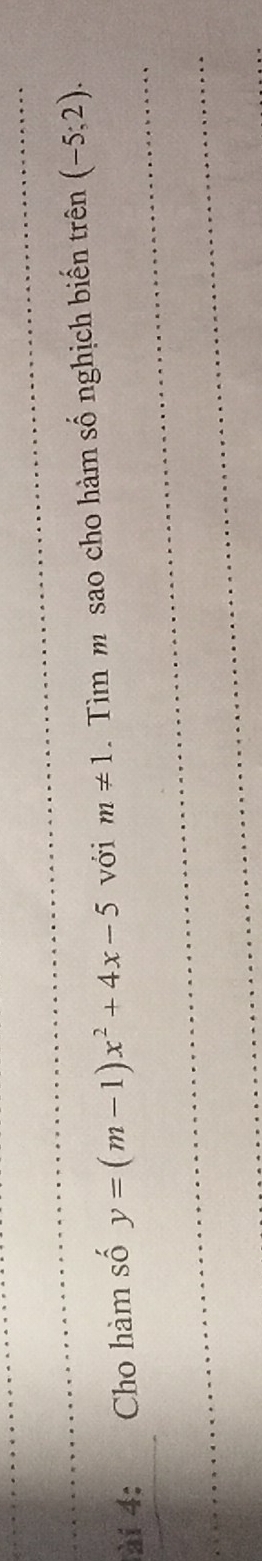 ài 4: Cho hàm số y=(m-1)x^2+4x-5 với m!= 1. Tìm m sao cho hàm số nghịch biến trên (-5;2).