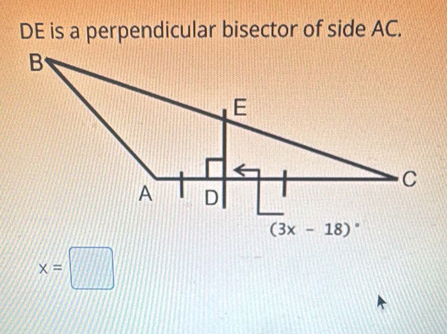 DE is a perpendicular bisector of side AC.
x=□