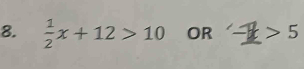  1/2 x+12>10 OR -_ k>5