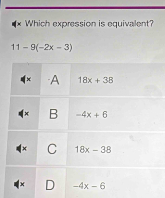 × Which expression is equivalent?
11-9(-2x-3)