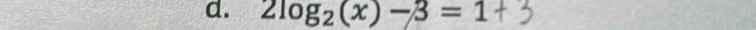 2log _2(x)-3=1