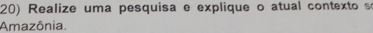 Realize uma pesquisa e explique o atual contexto so 
Amazônia.