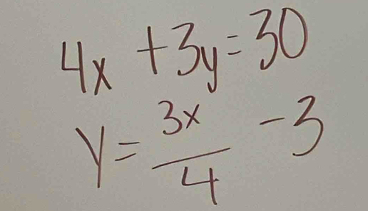 4x+3y=30
y= 3x/4 -3