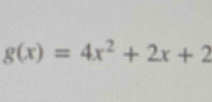 g(x)=4x^2+2x+2