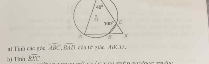 Tính các góc widehat ABC,widehat BAD của tứ giác ABCD .
b) Tính widehat BXC.