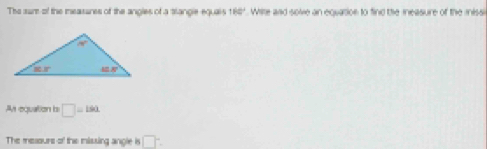 The sur of the mneaisunes of the angles of a tlangle equais 180°. Wire and solve an equatioe to find the ineasure of the inissi
As equation b □ =190
The messours of the inissing angle is □°