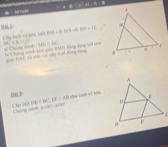 " 9 9 
( Ale ngelv 
xài ā 
Chọ hình vệ bên, biết BM=9; MA=6; BN=12;
NC=8 MNparallel AC_1
a/ Chứng minh : 
h/ Chứng minh tam giác BMN đồng dạng với tam 
giác BAC và viết các dãy ti số đồng dạng. 
Bài G 
như hình vẽ běn. 
Cho biết DEparallel BC, EFparallel AB △ ABC=△ DEF
Chứng minh