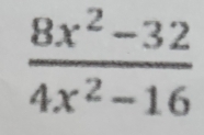  (8x^2-32)/4x^2-16 