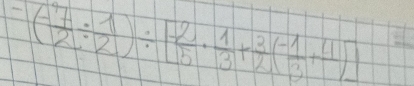 ^(- 7/2 /  1/2 )/ [ (-2)/5 ·  1/3 + 3/2 (- 1/3 +frac 4)]