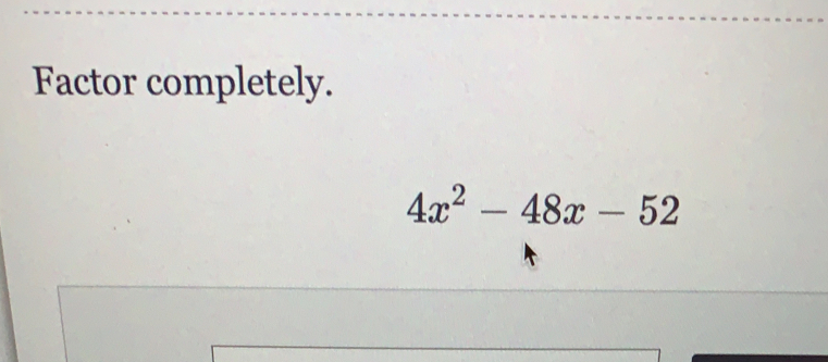 Factor completely.
4x^2-48x-52