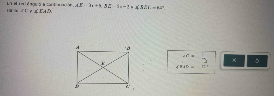 En el rectángulo a continuación, AE=3x+6, BE=5x-2 y ∠ BEC=64°. 
Hallar AC y ∠ EAD.
AC=□
×
∠ EAD=52°