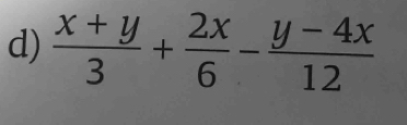  (x+y)/3 + 2x/6 - (y-4x)/12 