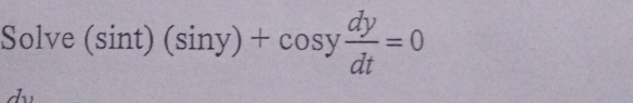 Solve (sint)(siny)+cosy dy/dt =0