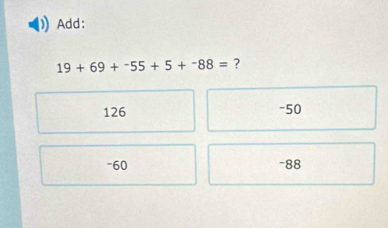 Add:
19+69+^-55+5+^-88= ?
126 -50
-60 -88