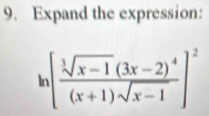 Expand the expression:
ln [frac sqrt[3](x-1)(3x-2)^4(x+1)sqrt(x-1)]^2