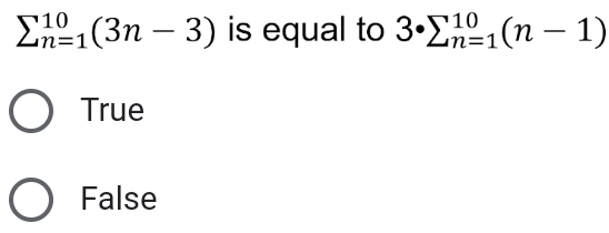 sumlimits _(n=1)^(10)(3n-3) is equal to 3· sumlimits _(n=1)^(10)(n-1)
True
False