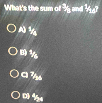 What's the sum of % and the
A ½
B) ½
C 76
D) % 4