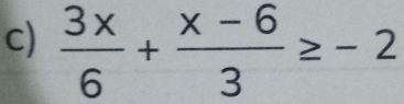  3x/6 + (x-6)/3 ≥ -2