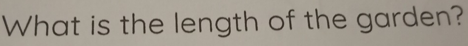 What is the length of the garden?