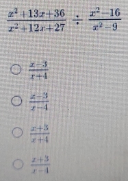  (x-3)/x+4 
 (x-3)/x-4 
 (x+3)/x+4 
 (x+3)/x-4 