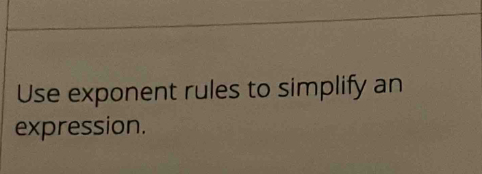 Use exponent rules to simplify an 
expression.