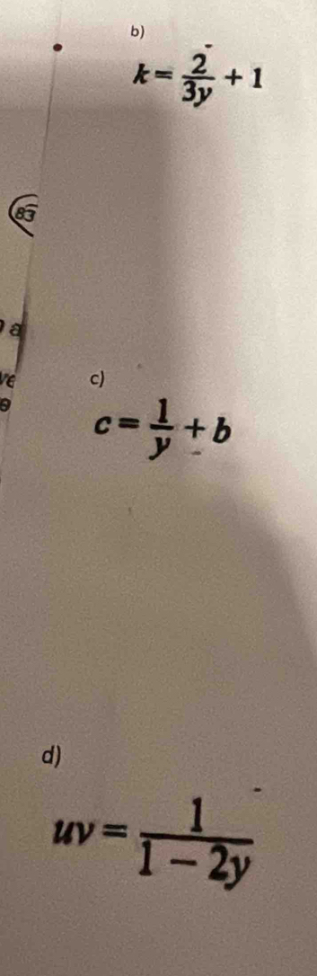 k= 2/3y +1
a 
ve c) 
a c= 1/y +b
d)
uv= 1/1-2y 