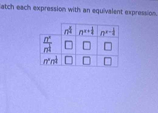 atch each expression with an equivalent expression.