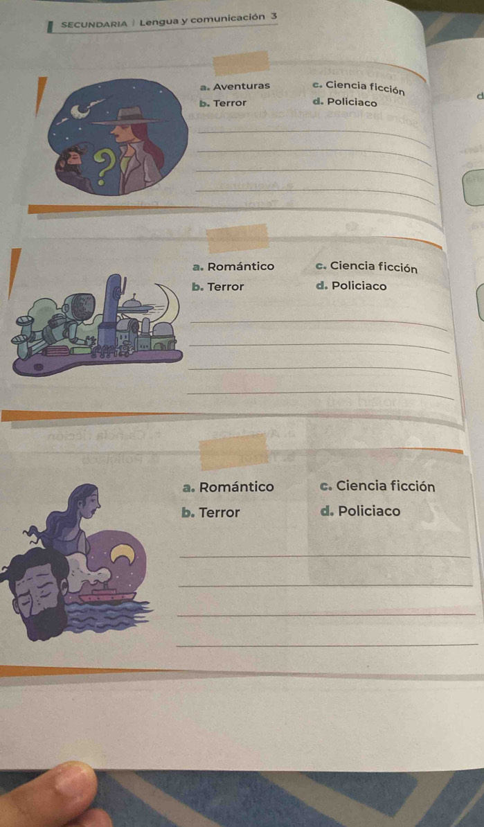 SECUNDARIA | Lengua y comunicación 3
a. Aventuras c. Ciencia ficción
d
b. Terror d. Policiaco
_
_
_
_
_. Romántico c. Ciencia ficción. Terror d. Policiaco
_
_
_
_
a. Romántico c. Ciencia ficción
b. Terror d. Policiaco
_
_
_
_