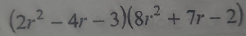 (2r^2-4r-3)(8r^2+7r-2)