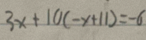 3x+10(-y+11)=-6