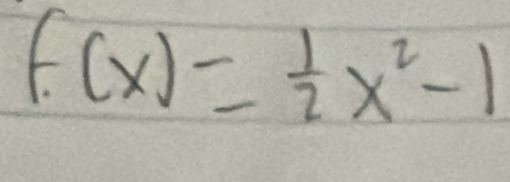 f(x)= 1/2 x^2-1