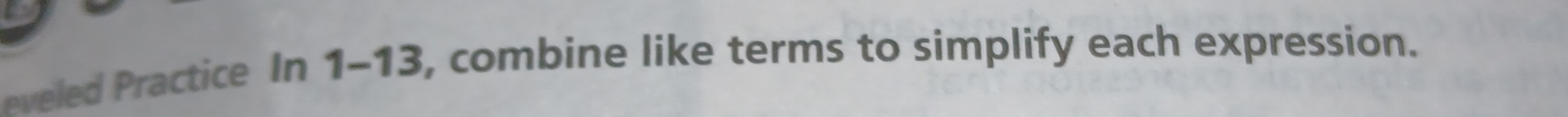 eveled Practice In 1-13, combine like terms to simplify each expression.
