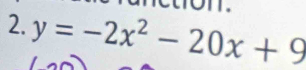 on. 
2. y=-2x^2-20x+9