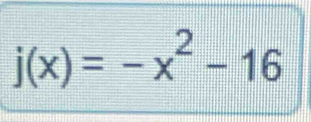 j(x)=-x^2-16